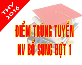 Thong bao diem trung tuyen va danh sach trung tuyen he dai hoc, cao dang chinh quy nam 2016 - Nguyen vong bo sung dot 1 