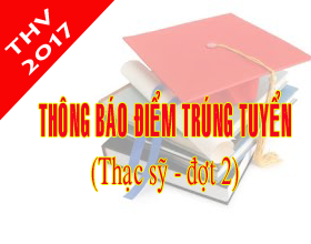 Thong bao diem trung tuyen dao tao trinh do thac si dot 2 (Nam 2017)