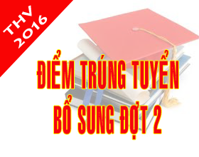 Thong bao diem trung tuyen va danh sach trung tuyen he dai hoc, cao dang chinh quy nam 2016 - Nguyen vong bo sung dot 2